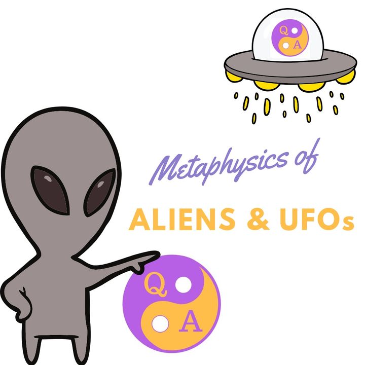 Metaphysics of Aliens & UFOs
