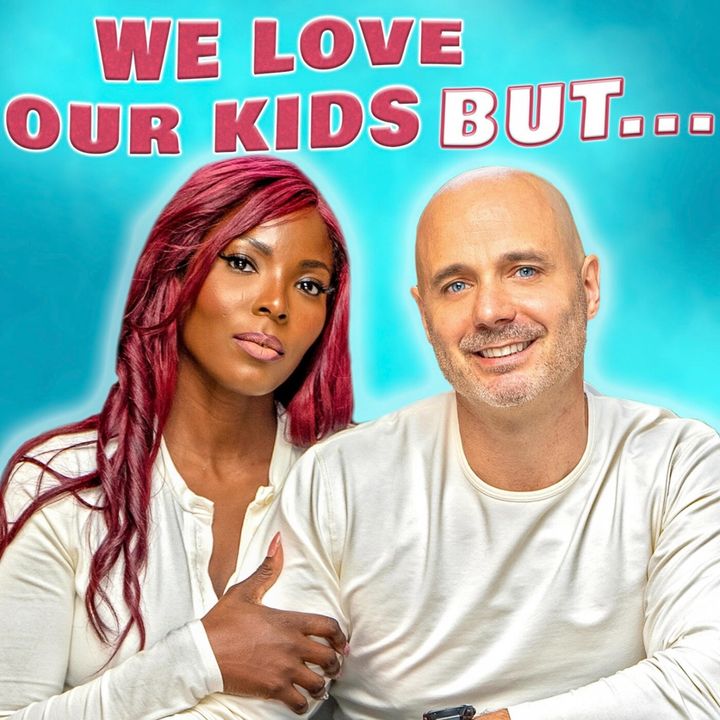 We Love Our Kids But...