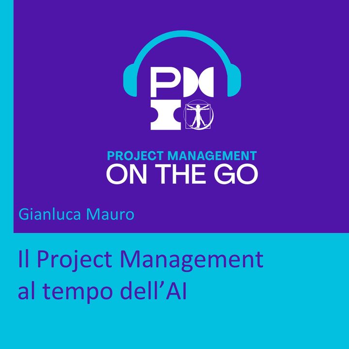 Episodio 68 - Gianluca Mauro - Il Project Management al tempo dell'AI