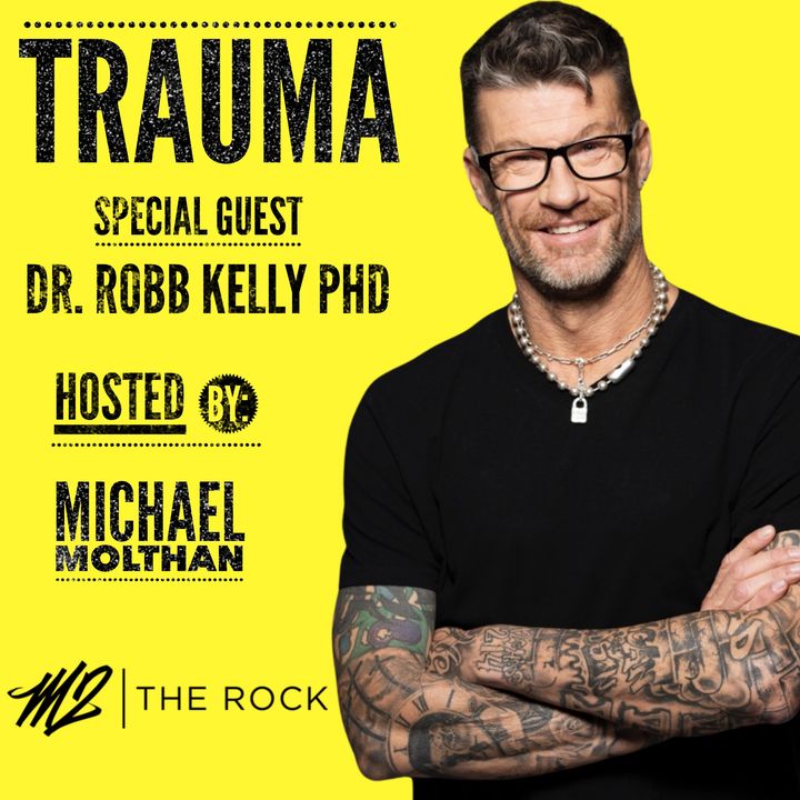 TRAUMA & ADDICTION with DR. ROBB KELLY PhD - M2 THE ROCK
