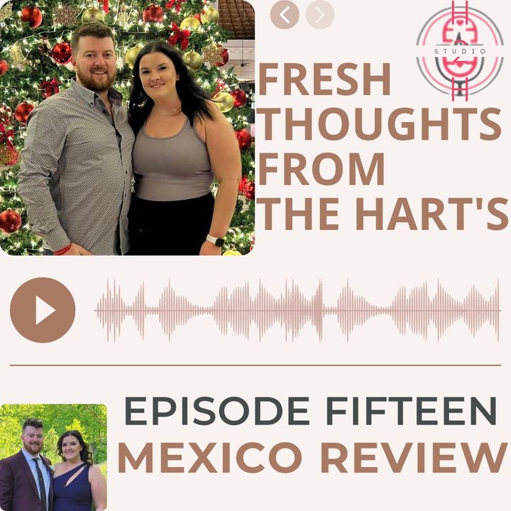 Ep.15 FTFTH's - Mexico Review