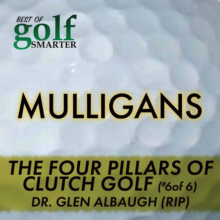 The Four Pillars of Clutch Golf with Dr. Glen Albaugh (RIP)
