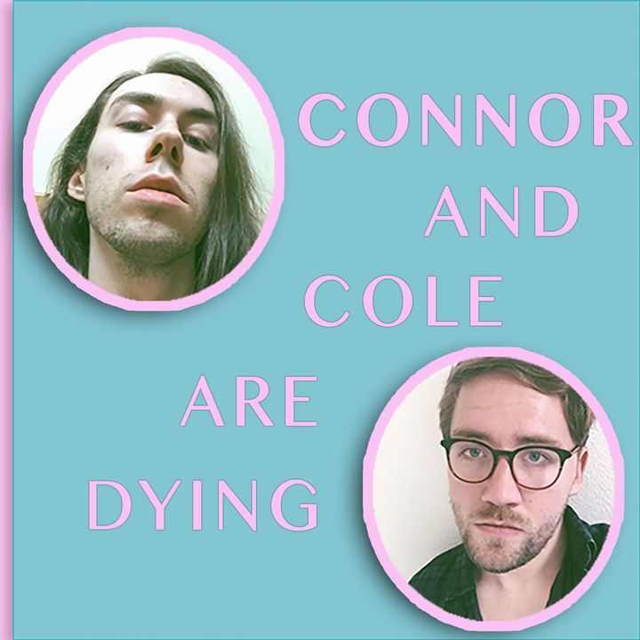 Connor and Cole are Dying