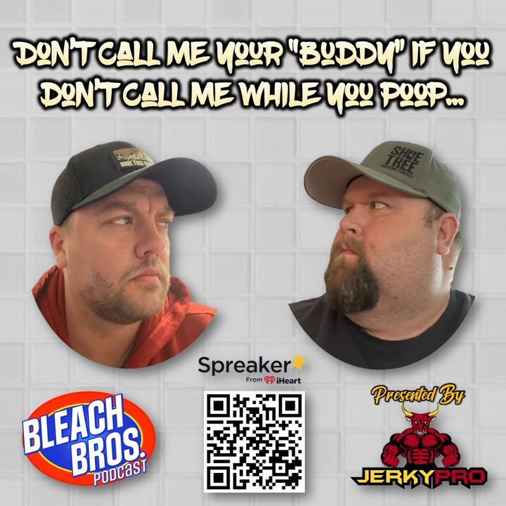 Don't Call Me Your "Buddy" If You Don't Call Me While You Poop