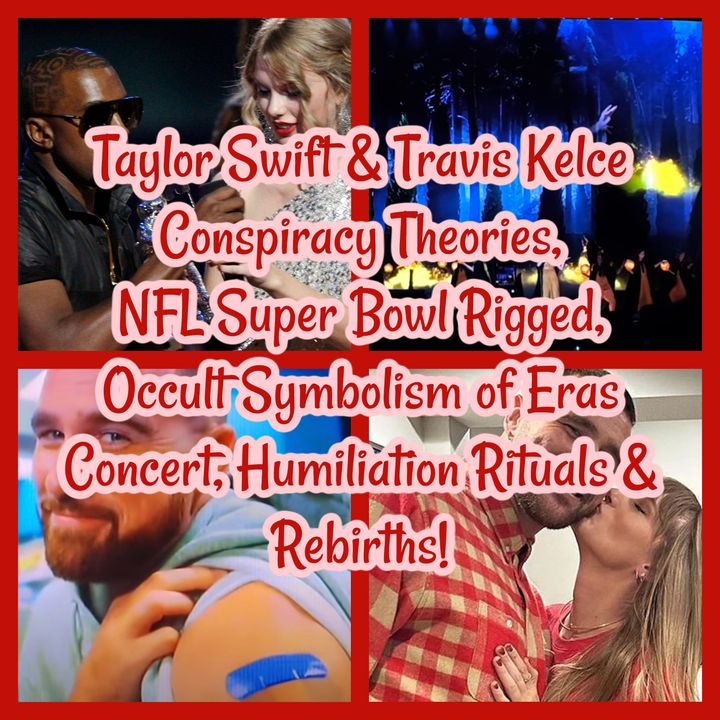 Taylor Swift & Travis Kelce Conspiracy, NFL Super Bowl Rigged, Occult Symbolism of Eras Concert, Humiliation Rituals & Rebirths!