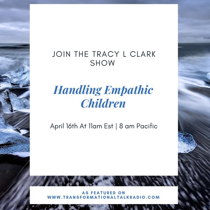 The Tracy L Clark Show: Live Your Extraordinary Life Radio: Dealing With Empathic Children