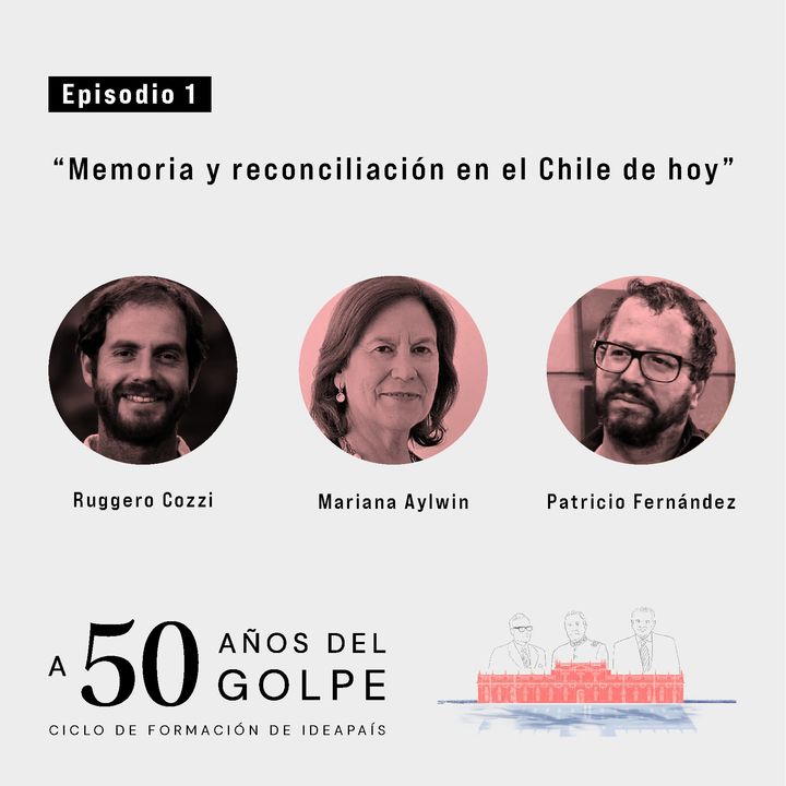 Mariana Aylwin, Patricio Fernández y Ruggero Cozzi: Memoria y reconciliación en el Chile de hoy.