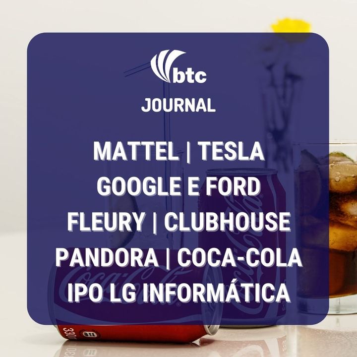 Coca-Cola, Mattel, Pandora, Clubhouse, Tesla e IPO Bemobi | BTC Journal 11/02/2021