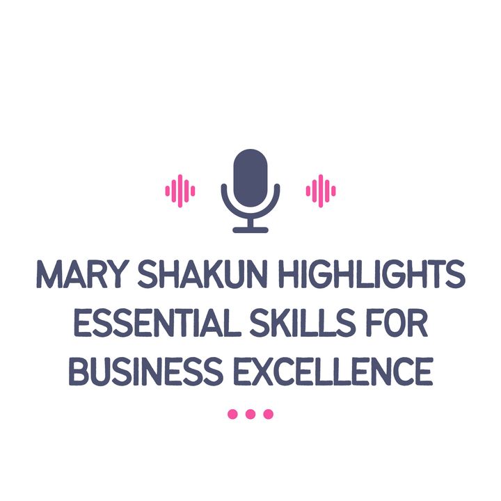 Mary Shakun Highlights Essential Skills for Business Excellence
