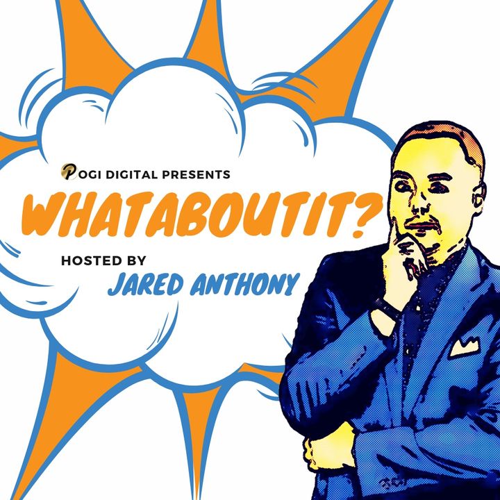 Whataboutit? with Jared Anthony