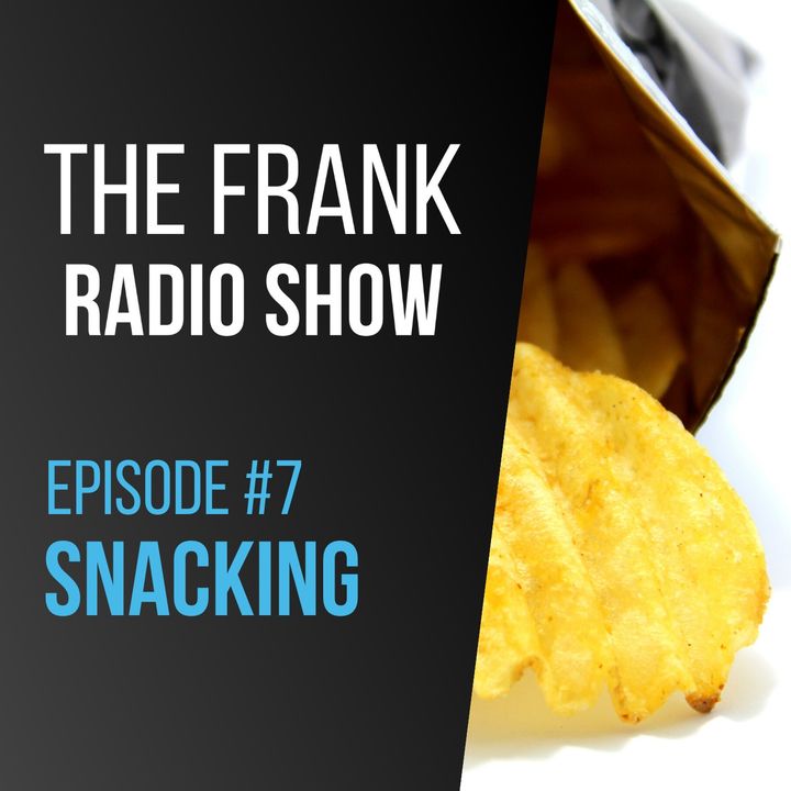Episode 7 - Snacking
