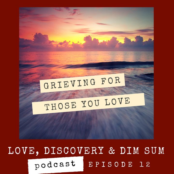 Ep 12 Grieving for Those You Love