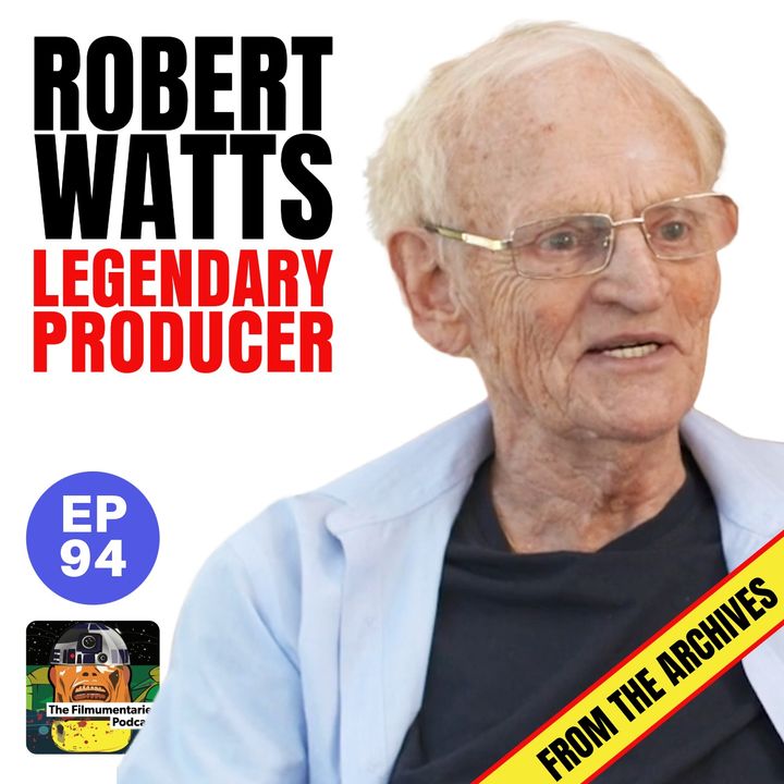 94 - Robert Watts - Legendary Producer