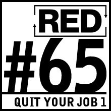 RED 065: How To Quit Your Job - Part 1