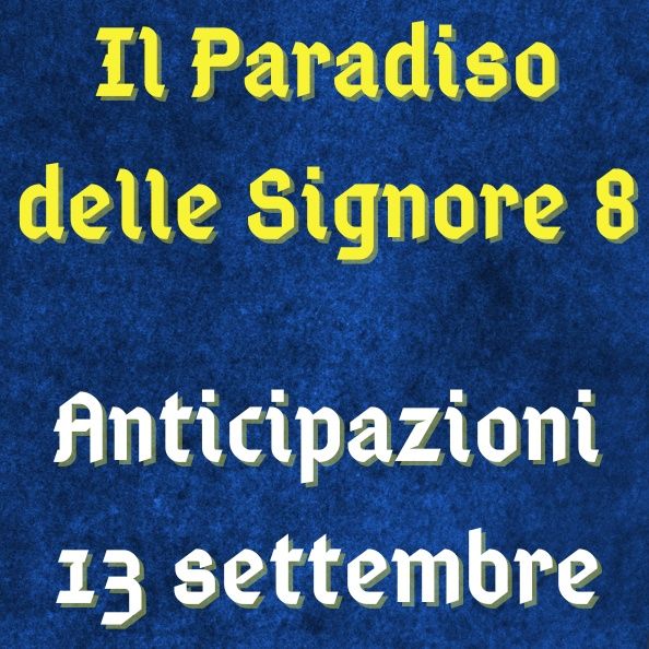 Il Paradiso delle Signore 8, anticipazioni 13 settembre 2023: Matilde e Vittorio si frequentano ancora