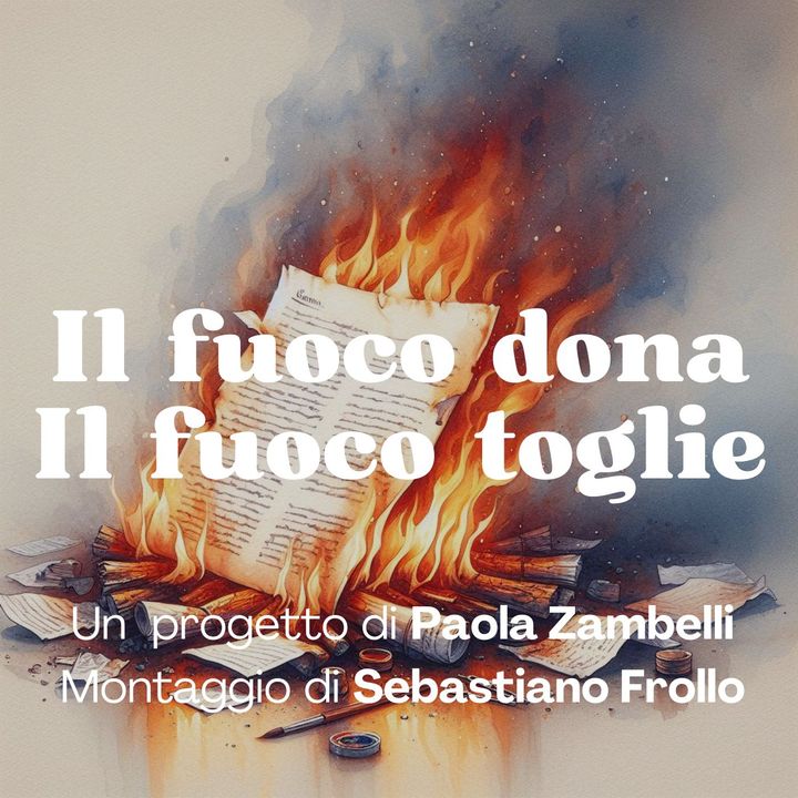 137 - Testamento: il fuoco dona, il fuoco toglie | Paola Zambelli