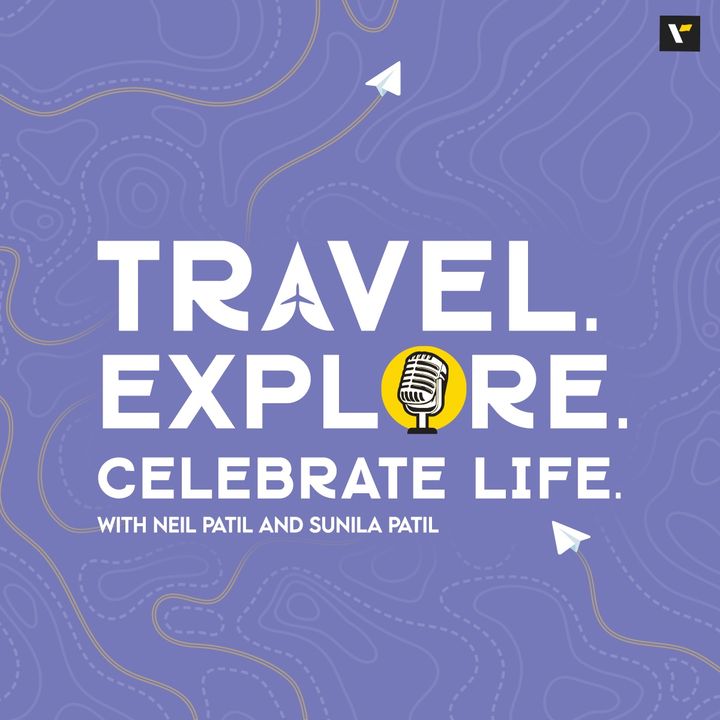 Travel. Explore. Celebrate Life Podcast with Neil and Sunila Patil