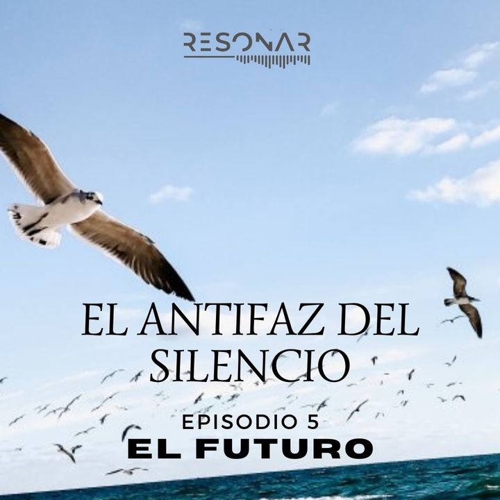 EL ANTIFAZ DEL SILENCIO. EPISODIO 5. EL FUTURO