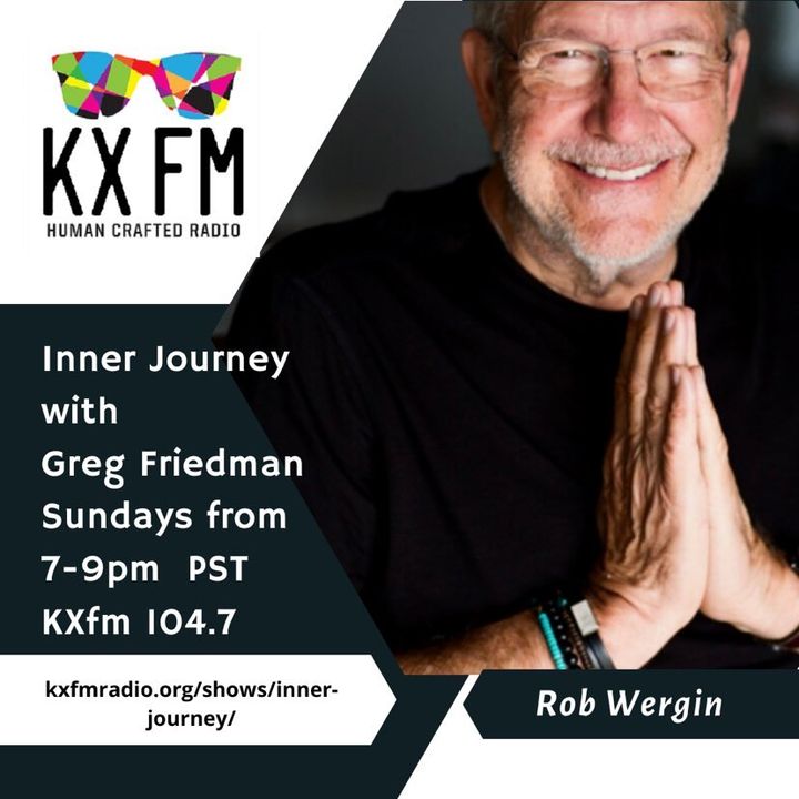 Inner Journey with Greg Friedman welcomes Rob Wergin