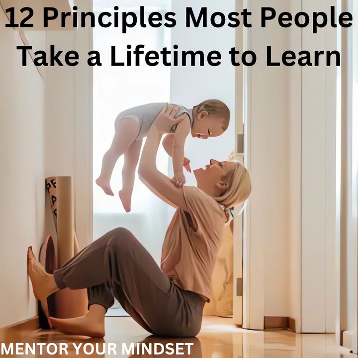 12 Principles Most People Take a Lifetime to Learn