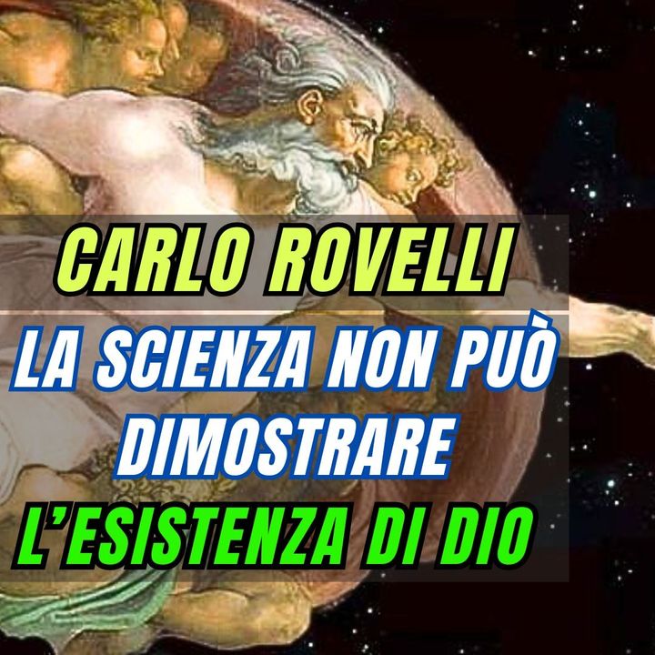 Carlo Rovelli - La Scienza non può dimostrare l'esistenza di Dio