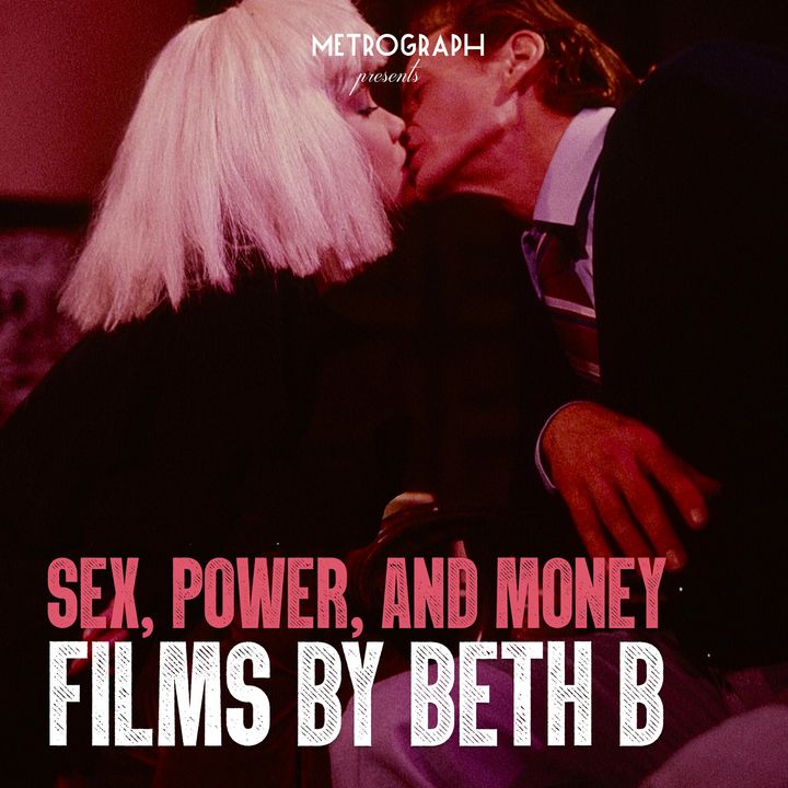 Special Report: Sex, Power, and Money - Films by Beth B