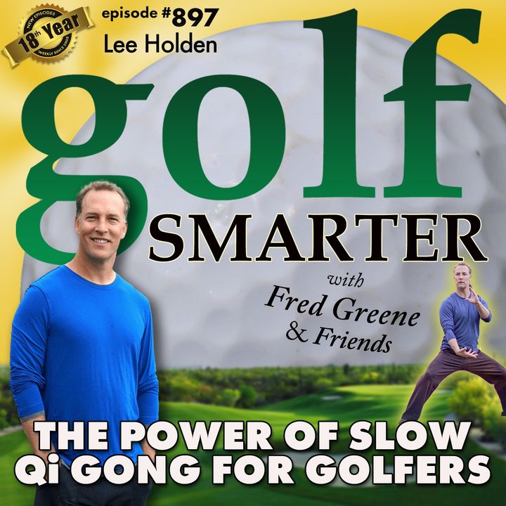 The Power of Slow: Qi Gong for Golfers with Master Instructor, Lee Holden  |  #897