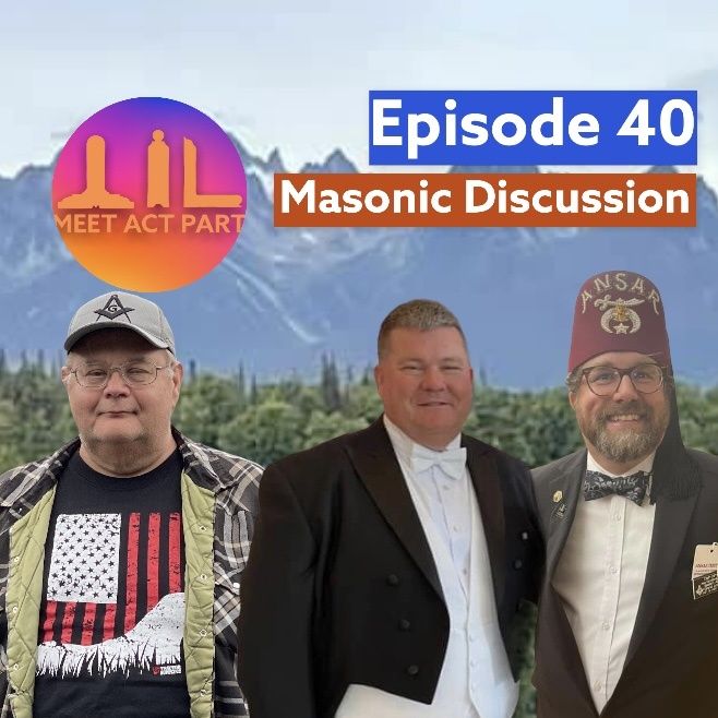 MEET, ACT, AND PART-EPISODE 40-MASONIC DISCUSSION