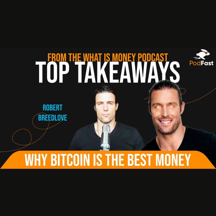 Why Bitcoin is the Best Money | Robert Breedlove | Podcast Summary