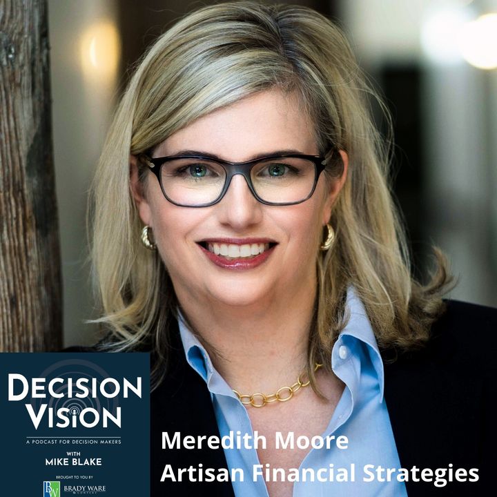 Decision Vision Episode 99: Should I Hire a Consultant? – An Interview With Meredith Moore, Artisan Financial Strategies