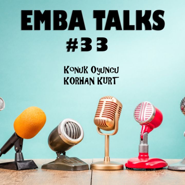 EMBA Talks #33 - Korhan Kurt
