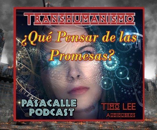 04 - Engaño Transhumanista - EP 04 - ¿Qué Pensar de las Promesas?
