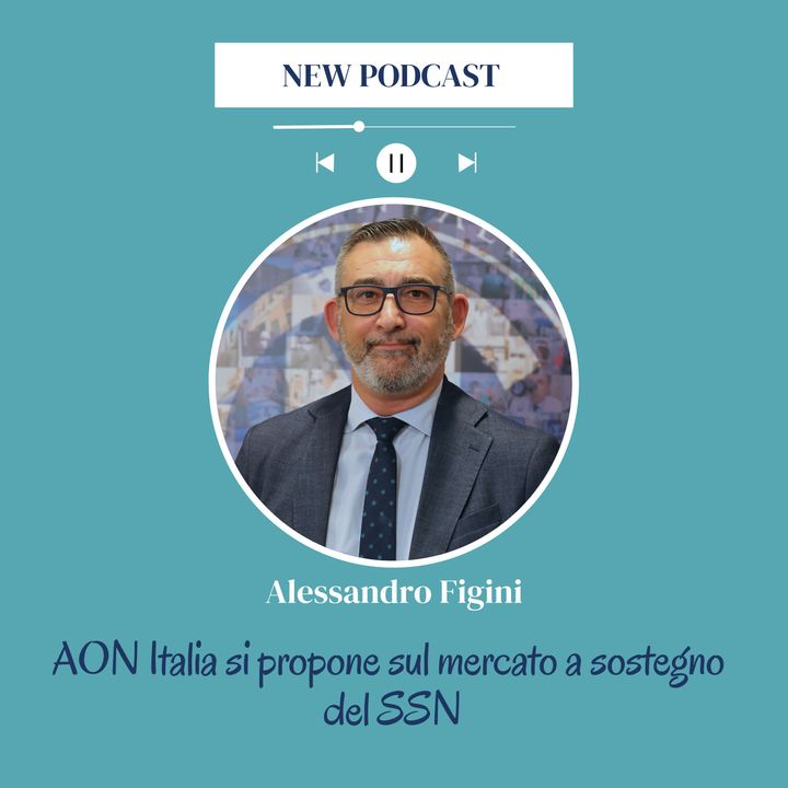 Alessandro Figini AON Italia si propone sul mercato a sostegno del SSN