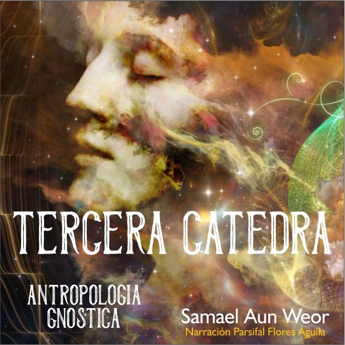 TERCERA CÁTEDRA - Antropologia Gnostica - Segunda catedra - Samael Aun Weor - Audiolibro capitulo 6