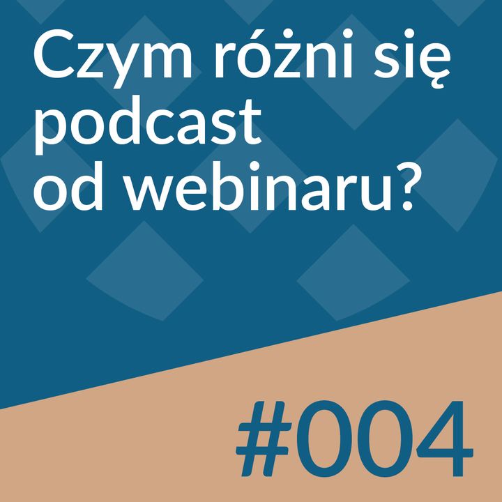 #004 - Czym różni się podcast od webinaru?