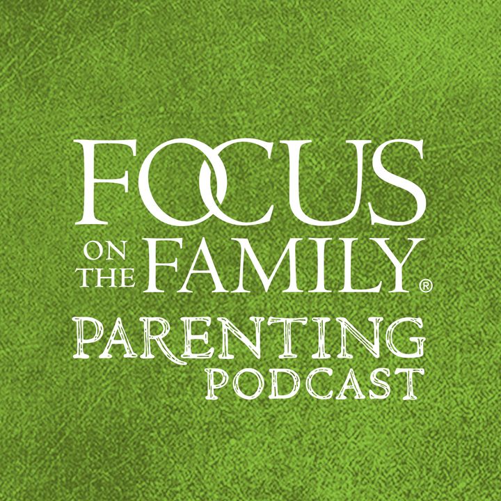 Focus on the Family Parenting Podcast
