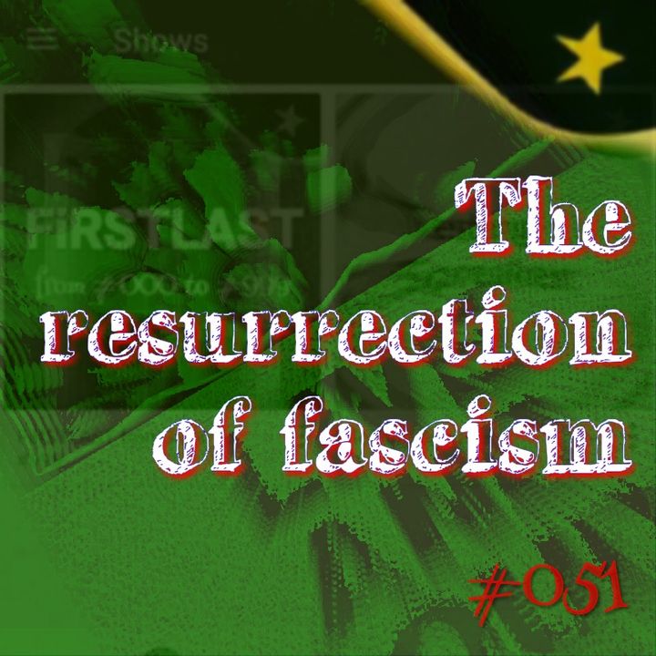 The resurrection of fascism (#051)