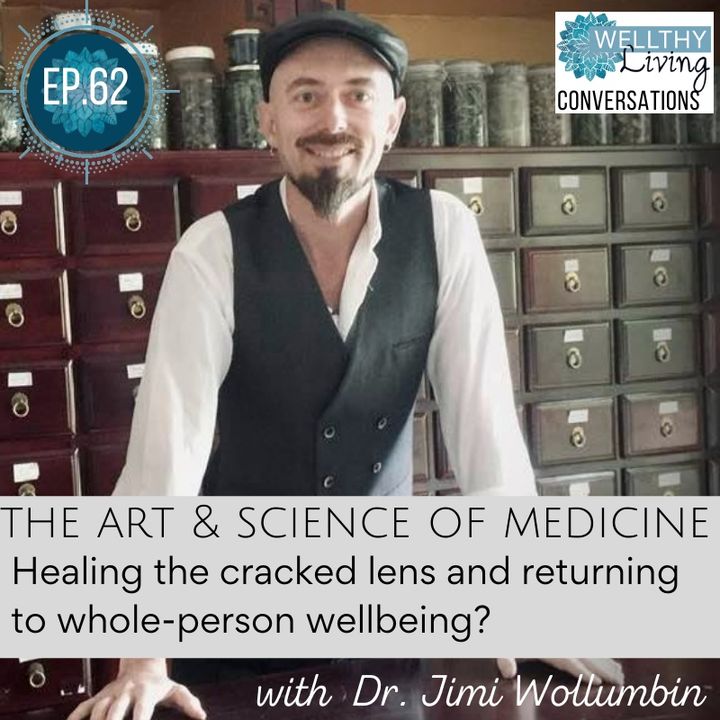 #62 The art & science of medicine: Healing the cracked lens and returning to whole-person wellbeing?