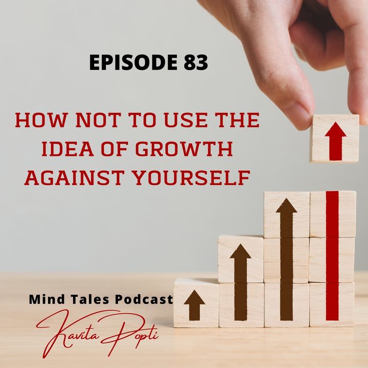 Episode 83 - How not to use the idea of growth against yourself
