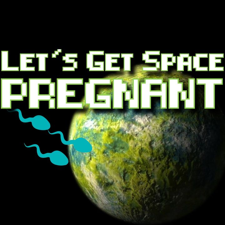 Let's Get Space Pregnant.