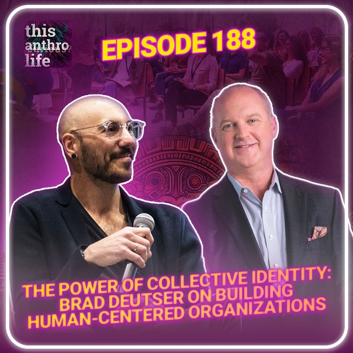 The Power of Collective Identity: Brad Deutser on Building Human-Centered Organizations