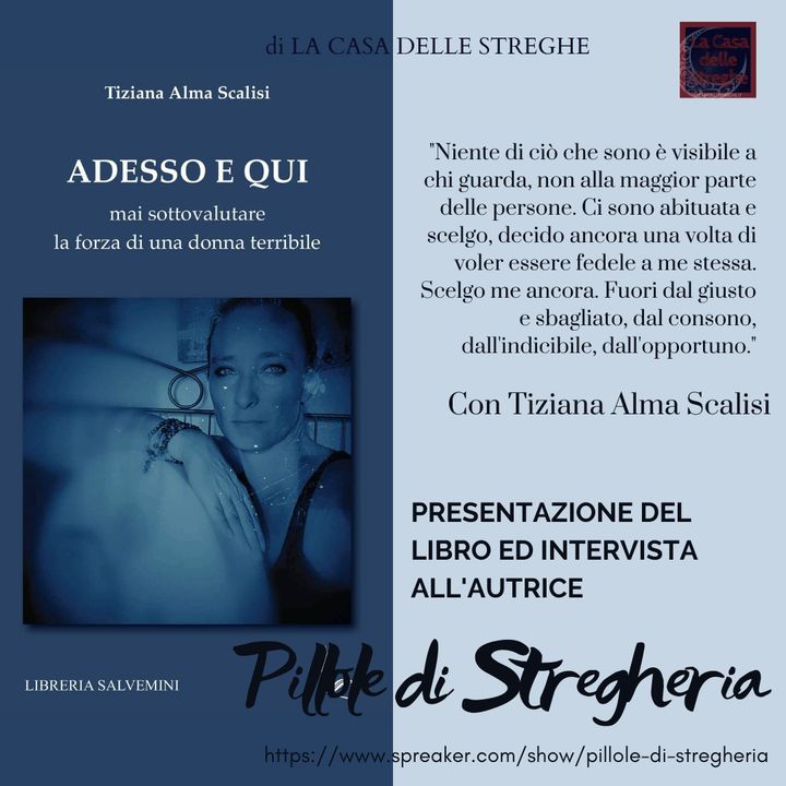 Intervista a Tiziana Alma Scalisi e presentazione del libro "Adesso e qui- Mai sottovalutare la forza di una donna terribile"