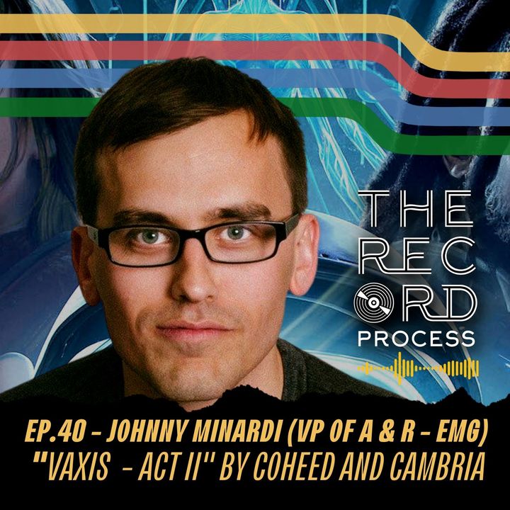 EP. 40 - Johnny Minardi (VP of A & R - EMG) - “Vaxis Act II” by Coheed And Cambria