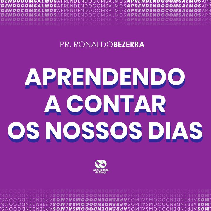 APRENDENDO A CONTAR OS NOSSOS DIAS // pr. Ronaldo Bezerra