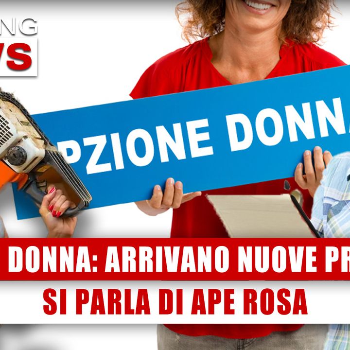 Opzione Donna, Arrivano Nuove Proposte: Si Parla Di Ape Rosa! 