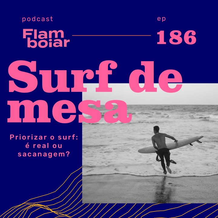 186 - Priorizar o surf: é real ou sacanagem?