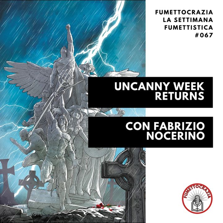 [#067] Uncanny Week Returns con Fabrizio Nocerino