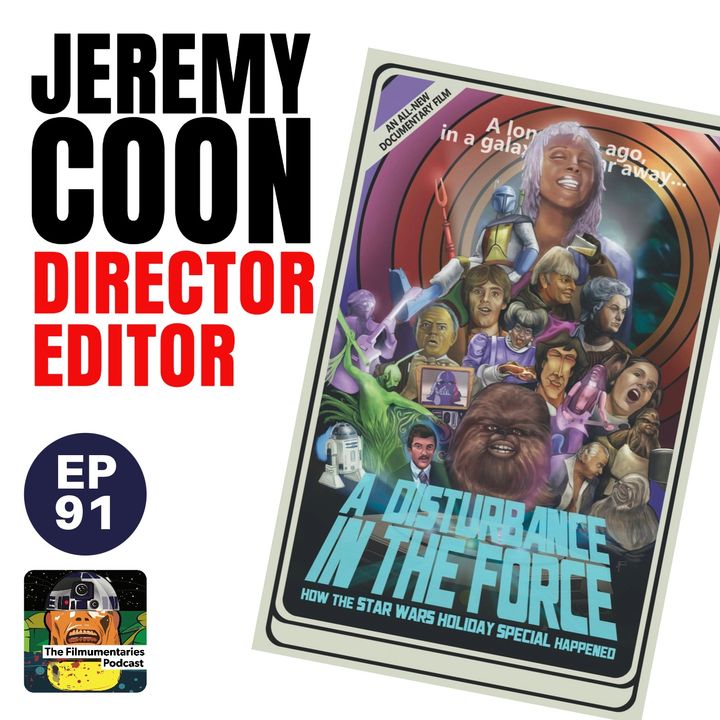91 - Jeremy Coon - Director/Editor of A Disturbance in the Force