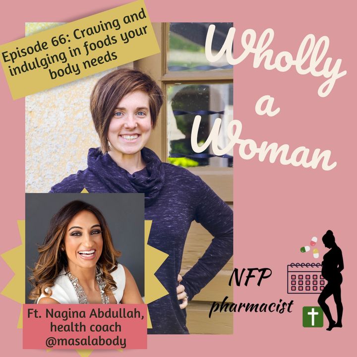 Episode 66: Craving and indulging in foods your body needs - featuring Nagina Abdullah, health coach | Dr. Emily, NFP pharmacist