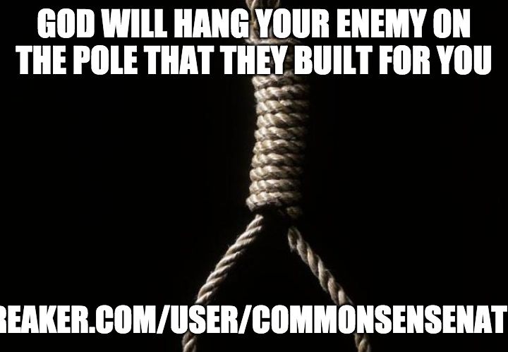 God Will Hang Your Enemy On The Pole That They Built For You